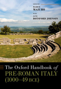 Jane Botsford Johnson;Marco Maiuro; — The Oxford Handbook of Pre-Roman Italy (1000--49 BCE)