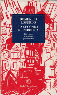 Domenico Losurdo — La Seconda Repubblica. Liberismo, federalismo, postfascismo