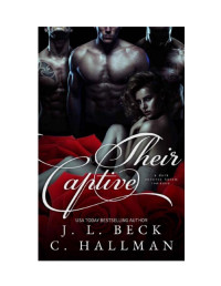 J.L. Beck & Cassandra Hallman — Their Captive : A Dark Reverse Harem Romance
