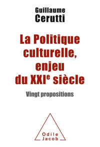 Guillaume Cerutti — La politique culturelle, enjeu du XXIe siècle