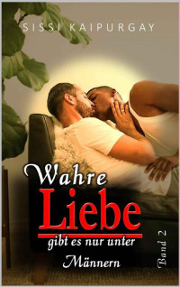 Sissi Kaipurgay — Wahre Liebe gibt es nur unter Männern: Band 2 (German Edition)