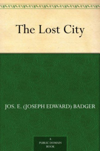 Badger, Jos. E. (Joseph Edward) — The Lost City (免费公版书)