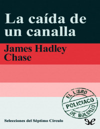 James Hadley Chase — La Caída De Un Canalla