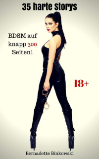 Bernadette Binkowski — 35 harte Storys: BDSM auf knapp 300 Seiten! (German Edition)