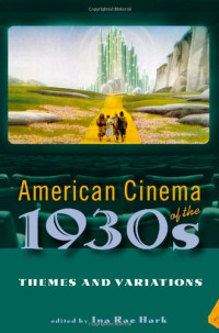 Ina Rae Hark — American Cinema of the 1930s: Themes and Variations