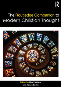 Chad Meister;James Beilby; & James Beilby — The Routledge Companion to Modern Christian Thought