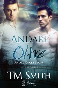 T.M. SMITH — ANDARE OLTRE: An All Cocks Story