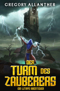 Gregory Allanther — Der Turm des Zauberers: Ein LitRPG-Abenteuer (German Edition)