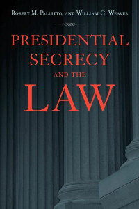 Robert M. Pallitto & William G. Weaver — Presidential Secrecy and the Law