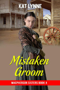 Kat Lynne — Mistaken Groom (MacPherson Sisters 04)