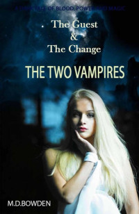 M.D. Bowden — The Guest & The Change (THE TWO VAMPIRES)