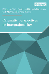 Olivier Corten;Francois Dubuisson;Martyna Falkowska-Clarys; — Cinematic Perspectives on International Law