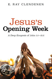 E. Ray Clendenen; — Jesus's Opening Week