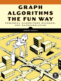 Jeremy Kubica — Graph Algorithms the Fun Way: Powerful Algorithms Decoded, Not Oversimplified