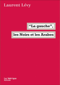 Laurent Lévy [Lévy, Laurent] — La gauche, les noirs et les arabes