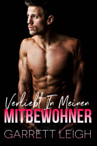 Leigh, Garrett — Verliebt in meinen Mitbewohner (German Edition)