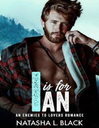 Natasha L. Black — I is for Ian: An Enemies to Lovers Romance (Men of ALPHAbet Mountain)