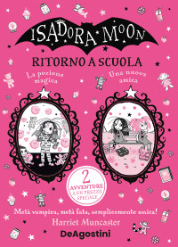 Harriet Muncaster — Isadora Moon. Ritorno a scuola