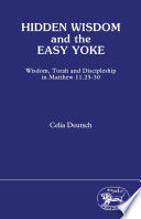 Celia Deutsch — Hidden Wisdom and the Easy Yoke: Wisdom, Torah and Discipleship in Matthew 11. 25-30 