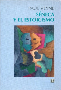 Veyne Paul — Séneca y el estoicismo (Spanish Edition)