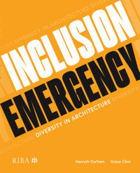 Hannah Durham & Grace Choi — Inclusion Emergency; Diversity in Architecture