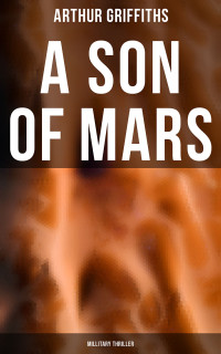 Arthur Griffiths — A Son of Mars (Millitary Thriller)