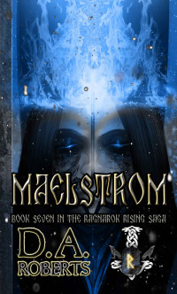 D.A. Roberts — Maelstrom: Book Seven of the Ragnarok Rising Saga