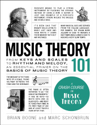 Brian Boone & Marc Schonbrun — Music Theory 101: From Keys and Scales to Rhythm and Melody, an Essential Primer on the Basics of Music Theory