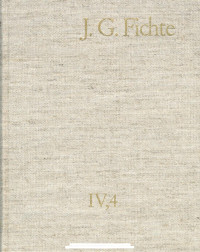 Johann Gottlieb Fichte — J. G. Fichte – Gesamtausgabe IV,4