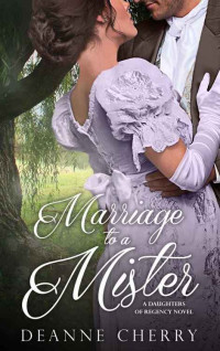 Cherry, Deanne [Cherry, Deanne] — A Daughters Of Regency 01 - Marriage To A Mister (2016)