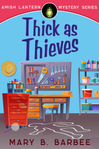 Barbee, Mary B. — Thick as Thieves: A Cozy Mystery With a Twist (Amish Lantern Mystery Series Book 1)
