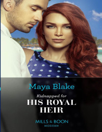 Maya Blake — Kidnapped For His Royal Heir (Mills & Boon Modern)