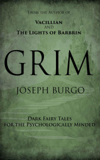 Joseph Burgo — Grim: Dark Fairy Tales for the Psychologically Minded