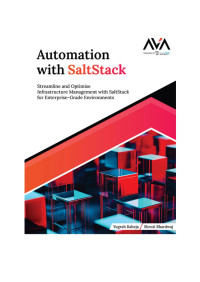 Yogesh Raheja, Shruti Bhardwaj — Automation with SaltStack: Streamline and Optimise Infrastructure Management with SaltStack for Enterprise-Grade Environments