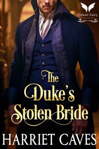 Harriet Caves — The Duke’s Stolen Bride: A Steamy Historical Regency Romance Novel