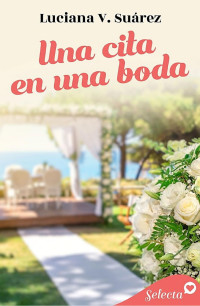 Luciana V. Suárez — Una cita en una boda