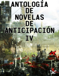 Varios autores — Antología de novelas de anticipación IV