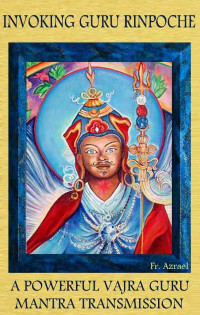 Frater Azrael — Invoking Guru Rinpoche: A Powerful Vajra Guru Mantra Transmission