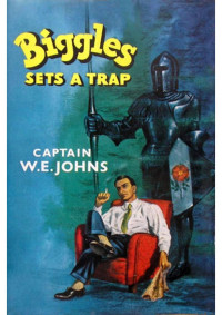 Capt. W. E. (William Earl) Johns — Biggles Sets A Trap (Biggles #73)