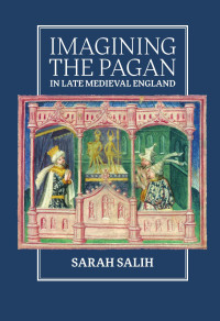 Sarah Salih — Imagining the Pagan in Late Medieval England