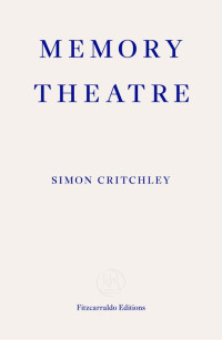 Critchley, Simon; Gillick, Liam; — Memory Theatre