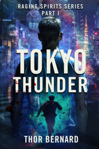 Thor Bernard — Raging Spirits: Tokyo Thunder (A Supernatural Action Thriller) (The Raging Spirits Book 1)