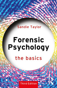 Sandie Taylor — Forensic Psychology: The Basics: Third edition