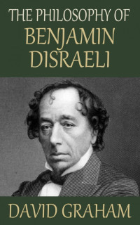 David Graham — The Philosophy of Benjamin Disraeli