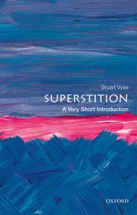 Stuart Vyse — Superstition: A Very Short Introduction