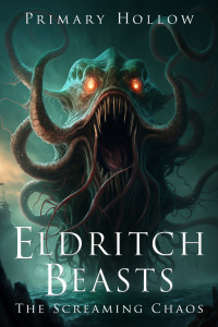 Primary Hollow — Eldritch Beasts: The Screaming Chaos