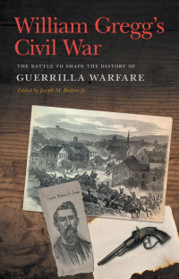 William H. Gregg;Joseph M. Beilein Jr.; — William Gregg's Civil War