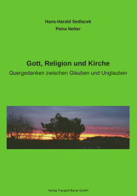 Hans-Harald Sedlacek & Petra Netter — Glaube,Religion und Kirche. Quergedanken zwischen Glauben und Unglauben