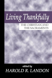 Harold R. Landon; — Living Thankfully: The Christian and the Sacraments