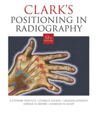 Whitley, A. S.; Clark, Kathleen C. — Clark's Positioning in Radiography